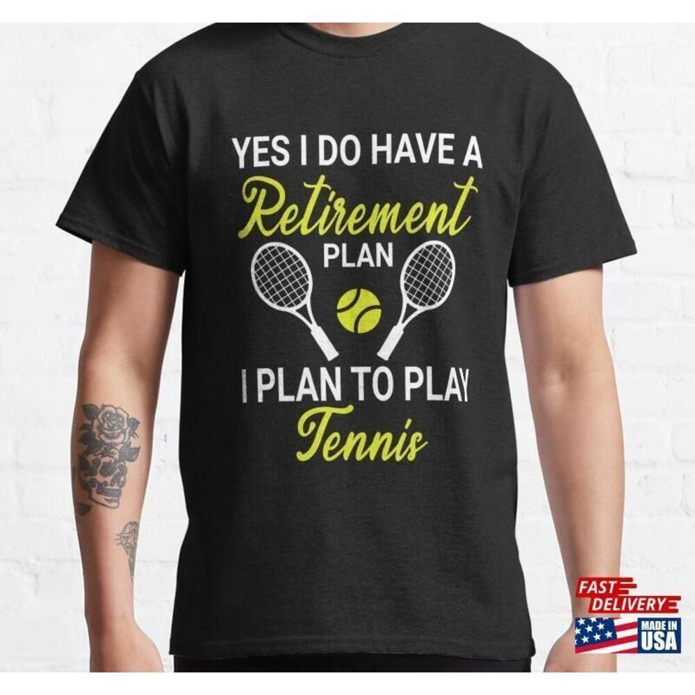 Yes I Do Have A Retiredment Plan To Play Tennis Lover Tshirt - Picture 1 of 4